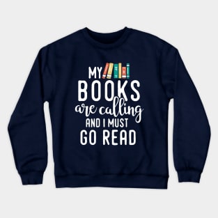 My Books Are Calling and I Must Go Read, Reading Gift for Book Lovers Crewneck Sweatshirt